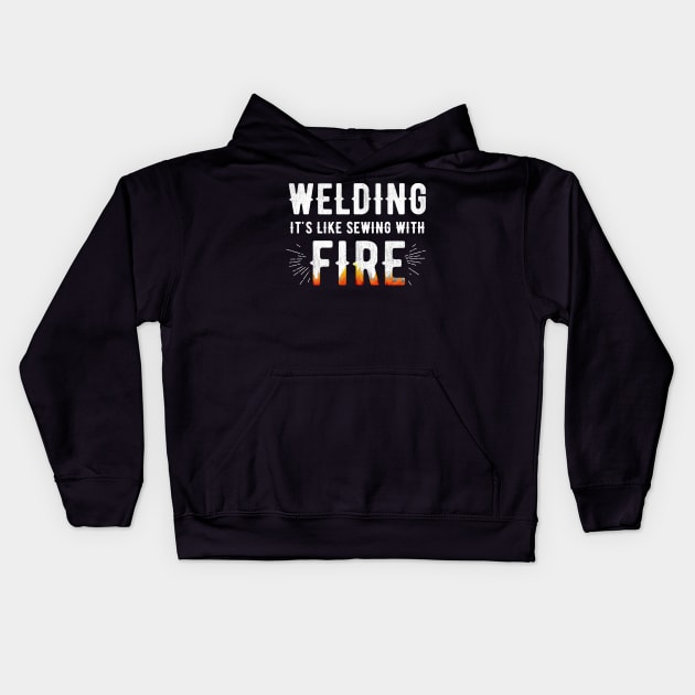 Welding is like sewing with fire Kids Hoodie by captainmood